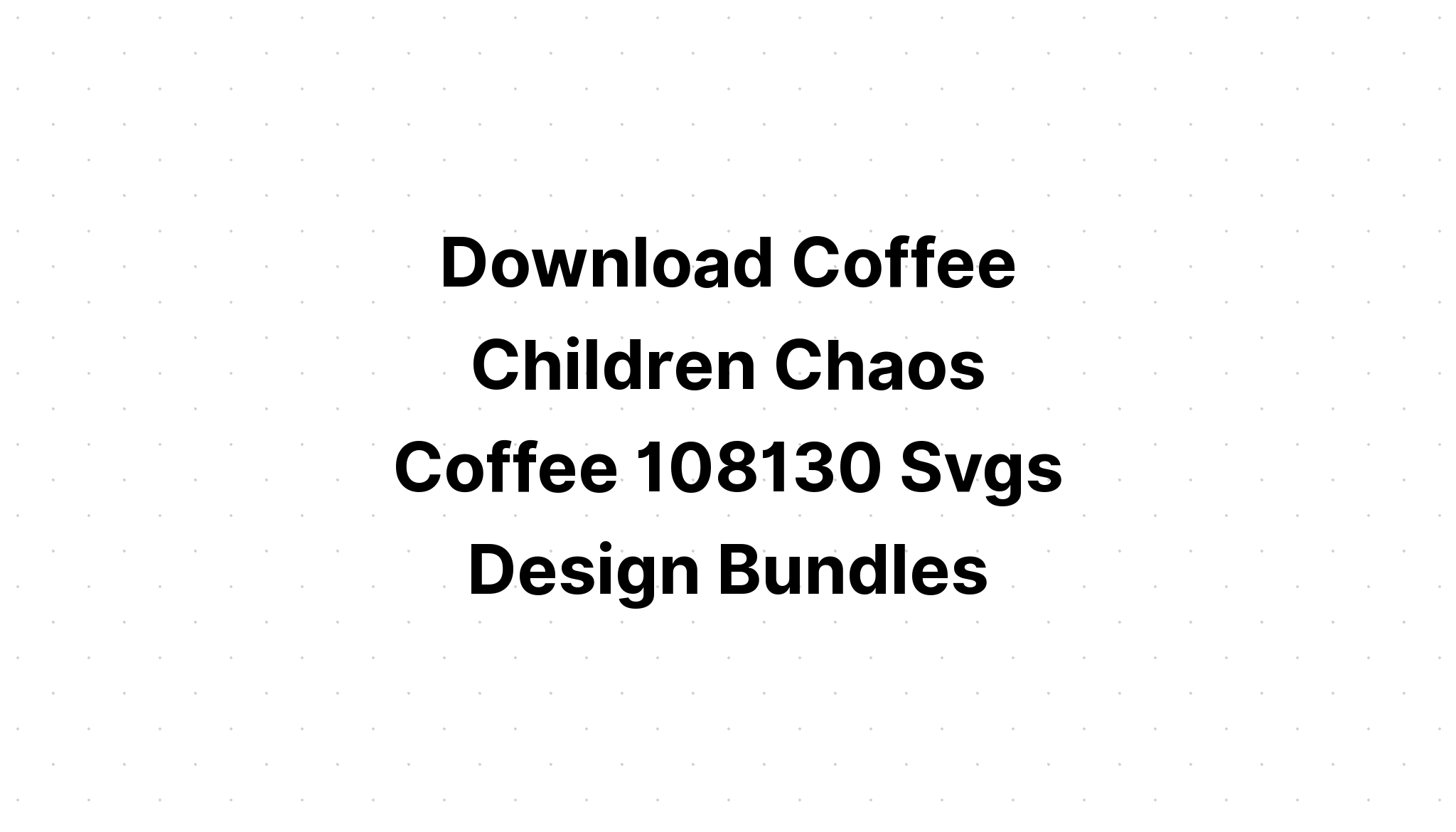 Download Coffee And Chaos SVG File